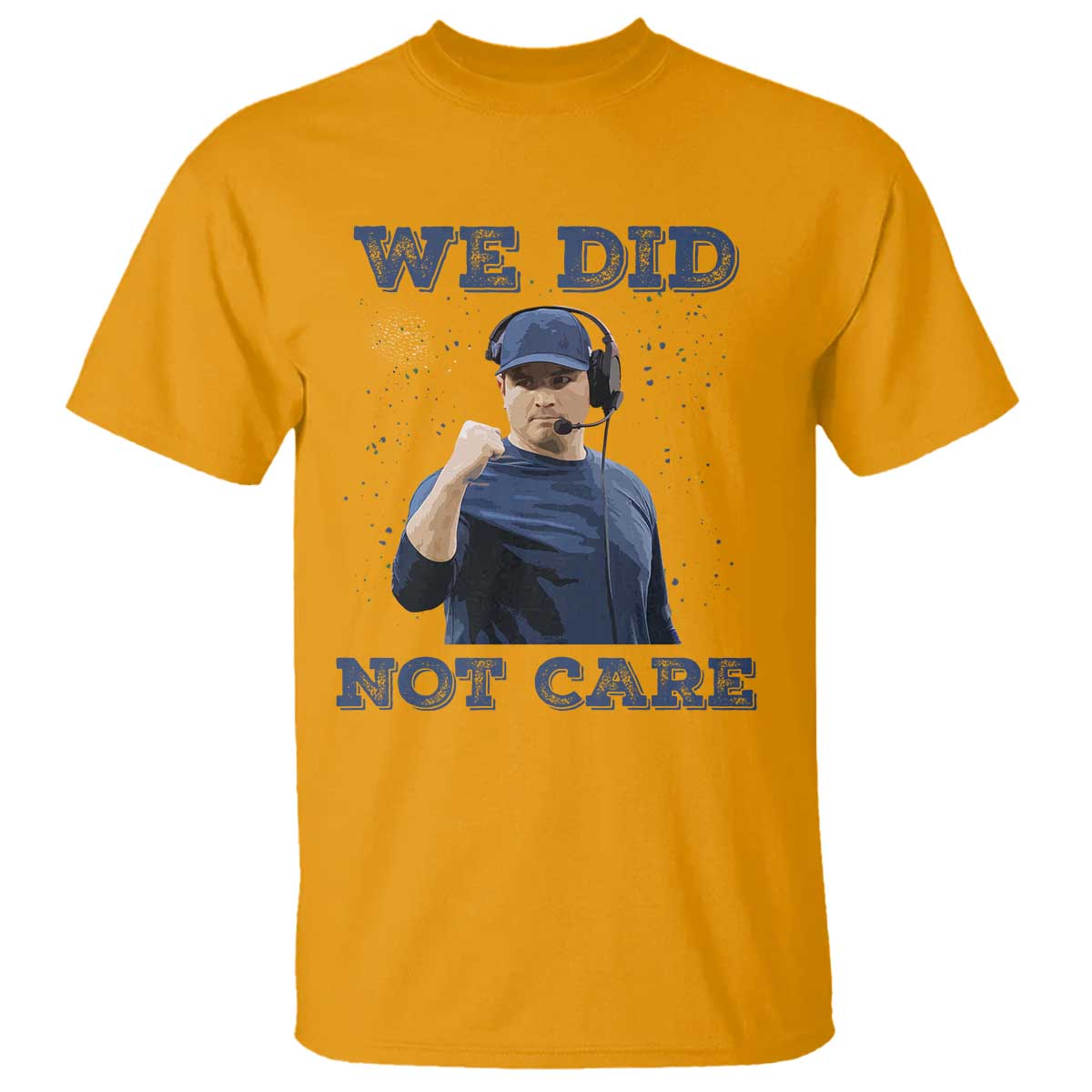 We Did Not Care Funny Hype Coach T Shirt Blunt Comment Game Day Sports Fan TS02 Gold Print Your Wear