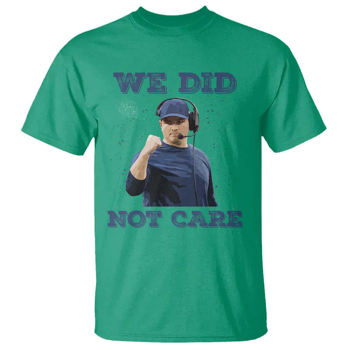 We Did Not Care Funny Hype Coach T Shirt Blunt Comment Game Day Sports Fan TS02 Irish Green Print Your Wear
