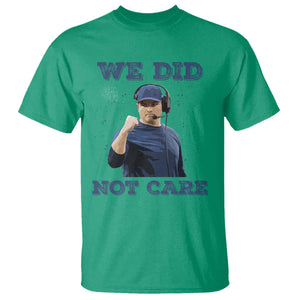 We Did Not Care Funny Hype Coach T Shirt Blunt Comment Game Day Sports Fan TS02 Irish Green Print Your Wear