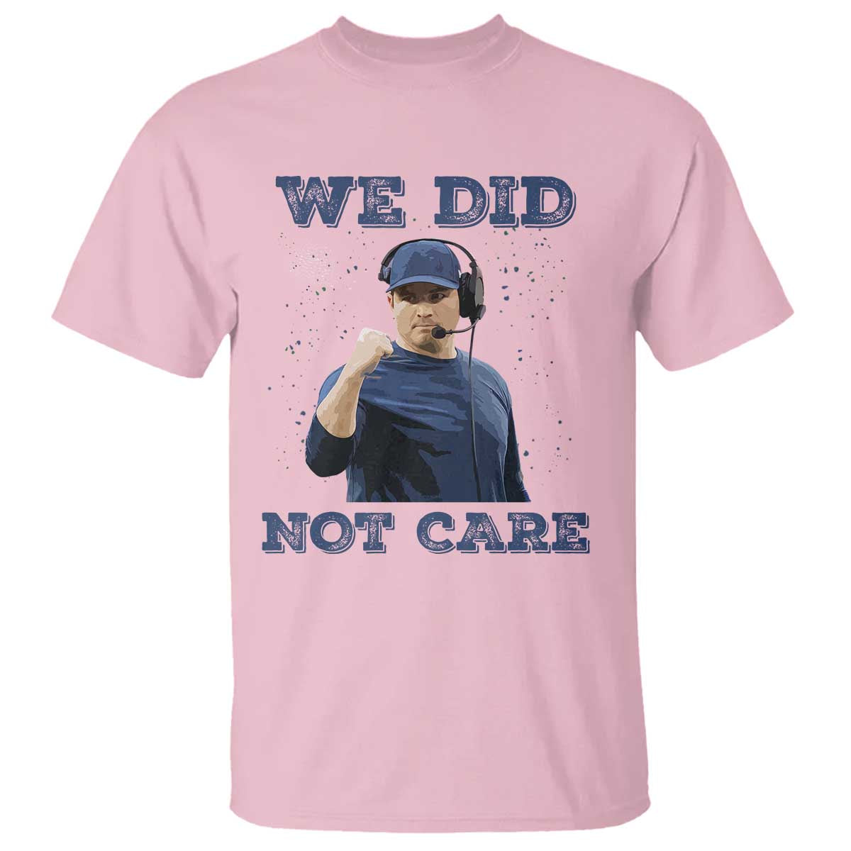 We Did Not Care Funny Hype Coach T Shirt Blunt Comment Game Day Sports Fan TS02 Light Pink Print Your Wear