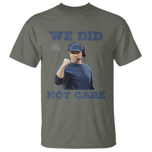 We Did Not Care Funny Hype Coach T Shirt Blunt Comment Game Day Sports Fan TS02 Military Green Print Your Wear