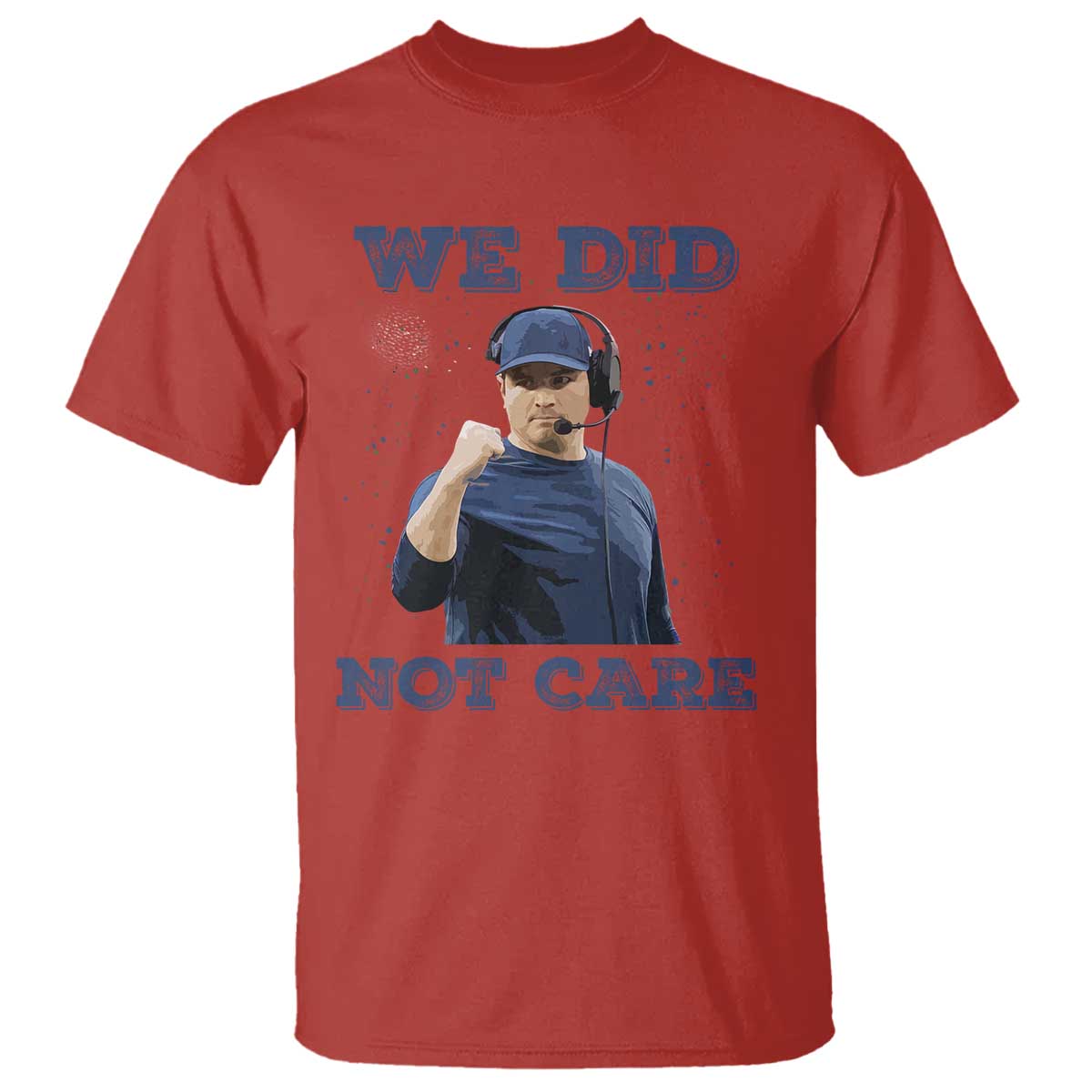 We Did Not Care Funny Hype Coach T Shirt Blunt Comment Game Day Sports Fan TS02 Red Print Your Wear