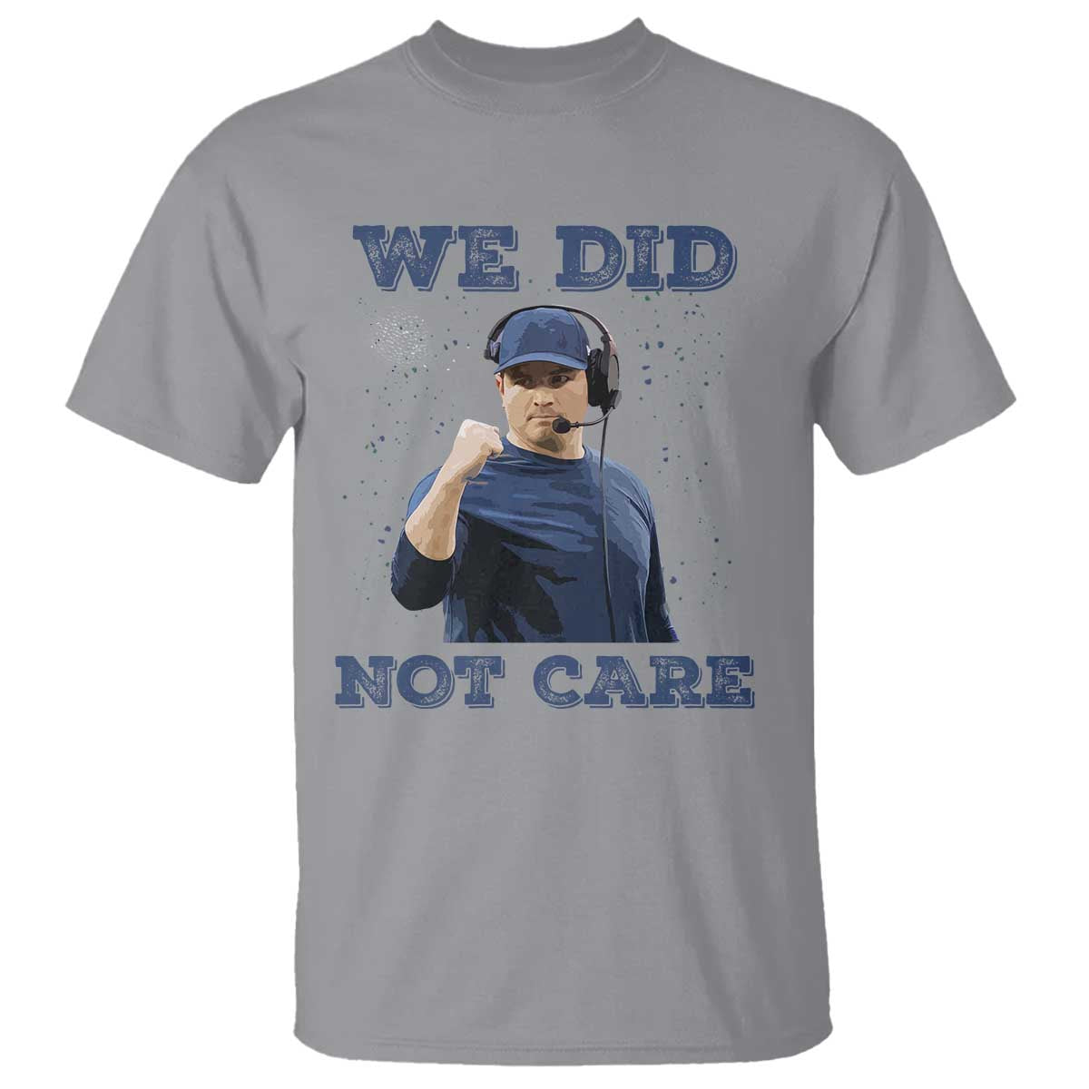 We Did Not Care Funny Hype Coach T Shirt Blunt Comment Game Day Sports Fan TS02 Sport Gray Print Your Wear