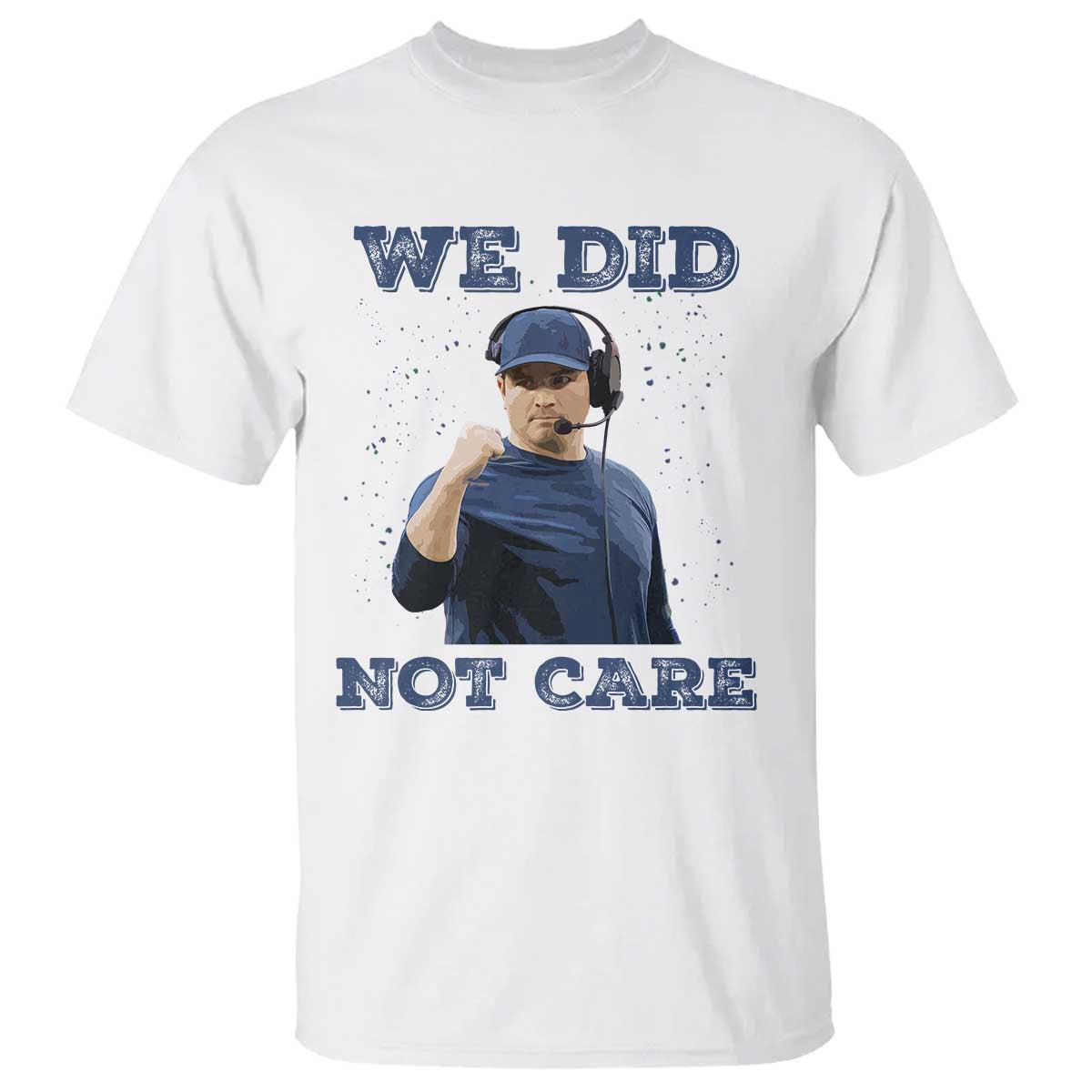 We Did Not Care Funny Hype Coach T Shirt Blunt Comment Game Day Sports Fan TS02 White Print Your Wear