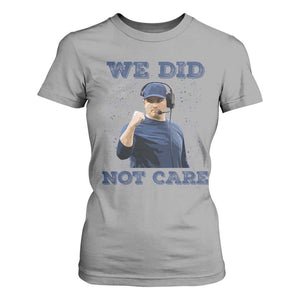 We Did Not Care Funny Hype Coach T Shirt For Women Blunt Comment Game Day Sports Fan TS02 Sport Gray Print Your Wear