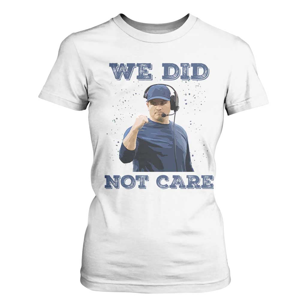 We Did Not Care Funny Hype Coach T Shirt For Women Blunt Comment Game Day Sports Fan TS02 White Print Your Wear