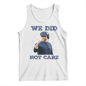 We Did Not Care Funny Hype Coach Tank Top Blunt Comment Game Day Sports Fan TS02 White Print Your Wear