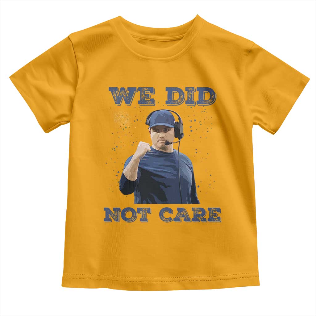 We Did Not Care Funny Hype Coach Toddler T Shirt Blunt Comment Game Day Sports Fan TS02 Gold Print Your Wear