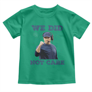 We Did Not Care Funny Hype Coach Toddler T Shirt Blunt Comment Game Day Sports Fan TS02 Irish Green Print Your Wear