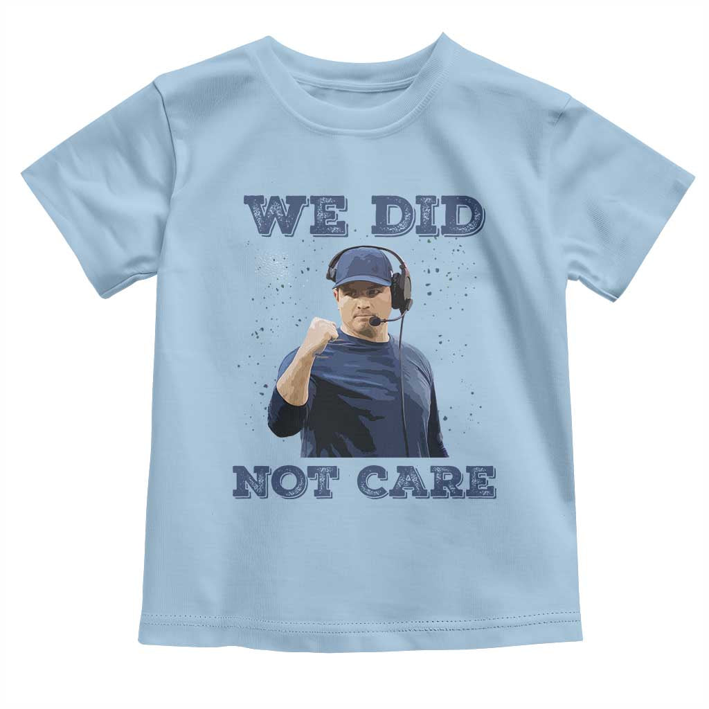 We Did Not Care Funny Hype Coach Toddler T Shirt Blunt Comment Game Day Sports Fan TS02 Light Blue Print Your Wear