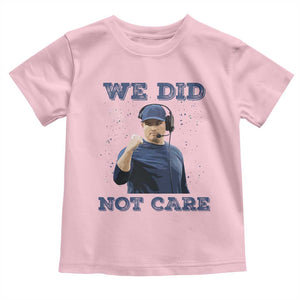 We Did Not Care Funny Hype Coach Toddler T Shirt Blunt Comment Game Day Sports Fan TS02 Light Pink Print Your Wear