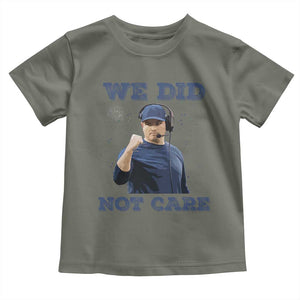 We Did Not Care Funny Hype Coach Toddler T Shirt Blunt Comment Game Day Sports Fan TS02 Military Green Print Your Wear