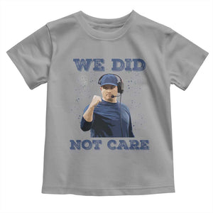 We Did Not Care Funny Hype Coach Toddler T Shirt Blunt Comment Game Day Sports Fan TS02 Sport Gray Print Your Wear