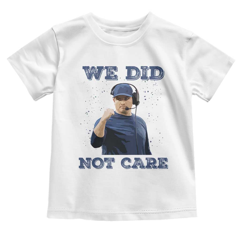 We Did Not Care Funny Hype Coach Toddler T Shirt Blunt Comment Game Day Sports Fan TS02 White Print Your Wear