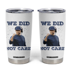 We Did Not Care Funny Hype Coach Tumbler Cup Blunt Comment Game Day Sports Fan TS02 White Print Your Wear