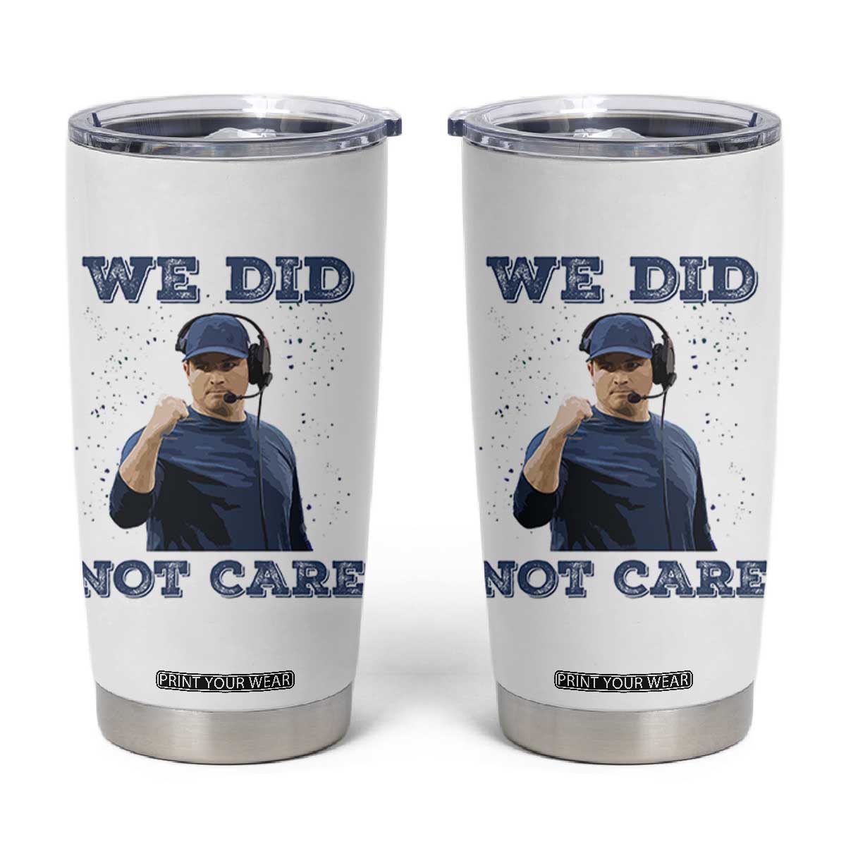 We Did Not Care Funny Hype Coach Tumbler Cup Blunt Comment Game Day Sports Fan TS02 White Print Your Wear