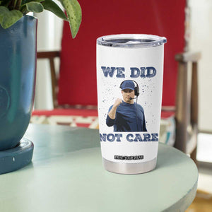 We Did Not Care Funny Hype Coach Tumbler Cup Blunt Comment Game Day Sports Fan TS02 Print Your Wear