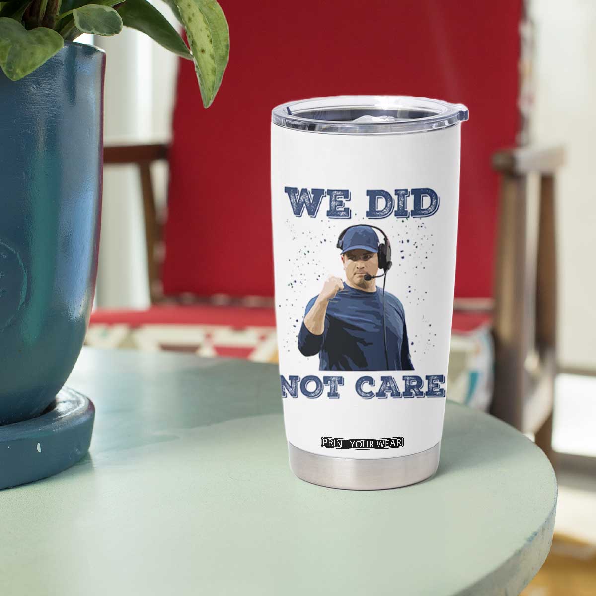 We Did Not Care Funny Hype Coach Tumbler Cup Blunt Comment Game Day Sports Fan TS02 Print Your Wear