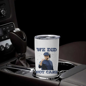 We Did Not Care Funny Hype Coach Tumbler Cup Blunt Comment Game Day Sports Fan TS02 Print Your Wear