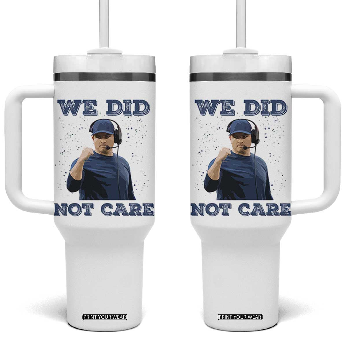 We Did Not Care Funny Hype Coach Tumbler With Handle Blunt Comment Game Day Sports Fan TS02 One Size: 40 oz White Print Your Wear
