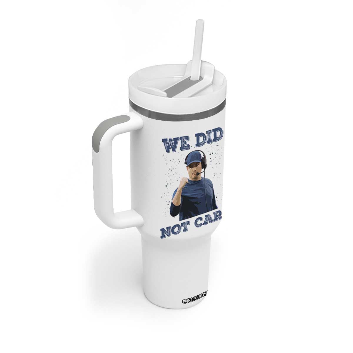 We Did Not Care Funny Hype Coach Tumbler With Handle Blunt Comment Game Day Sports Fan TS02 Print Your Wear