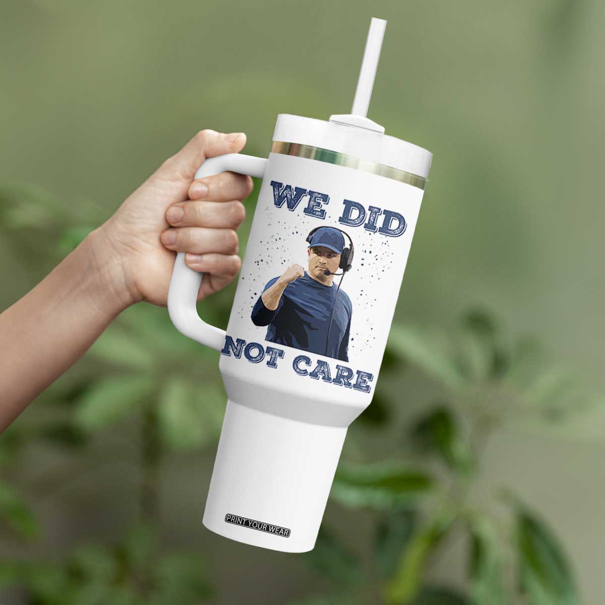 We Did Not Care Funny Hype Coach Tumbler With Handle Blunt Comment Game Day Sports Fan TS02 Print Your Wear