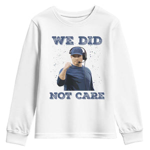 We Did Not Care Funny Hype Coach Youth Sweatshirt Blunt Comment Game Day Sports Fan TS02 White Print Your Wear