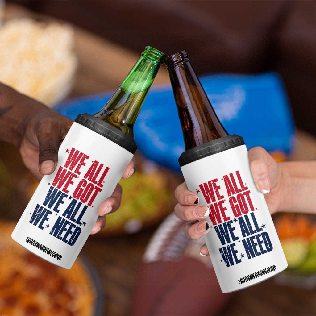 We All We Got We All We Need Patriots 4 in 1 Can Cooler Tumbler Red and Blue Sports Fan Chant TS02 Print Your Wear