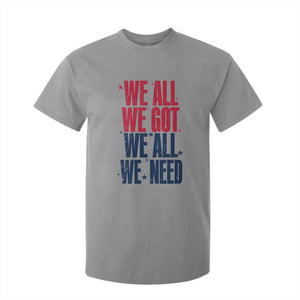 We All We Got We All We Need Patriots T Shirt For Kid Red and Blue Sports Fan Chant TS02 Sport Gray Print Your Wear