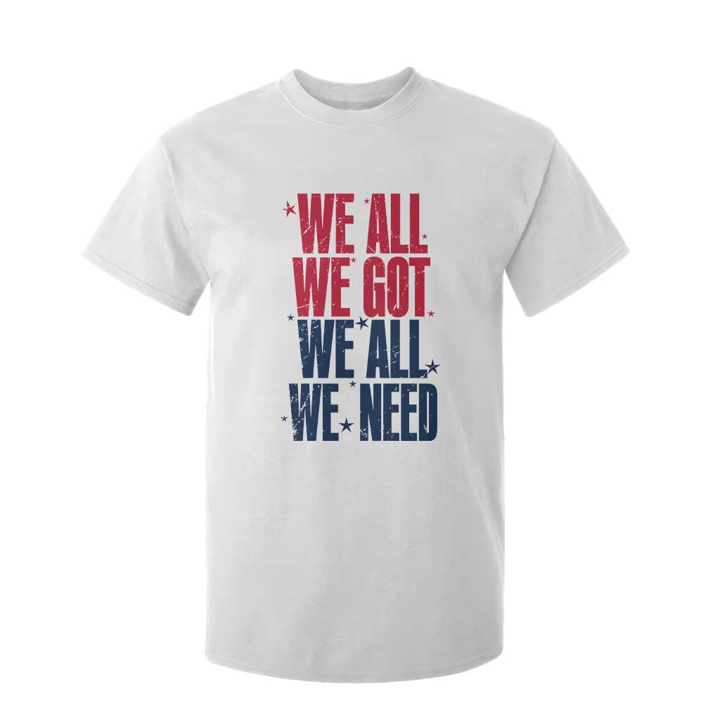 We All We Got We All We Need Patriots T Shirt For Kid Red and Blue Sports Fan Chant TS02 White Print Your Wear