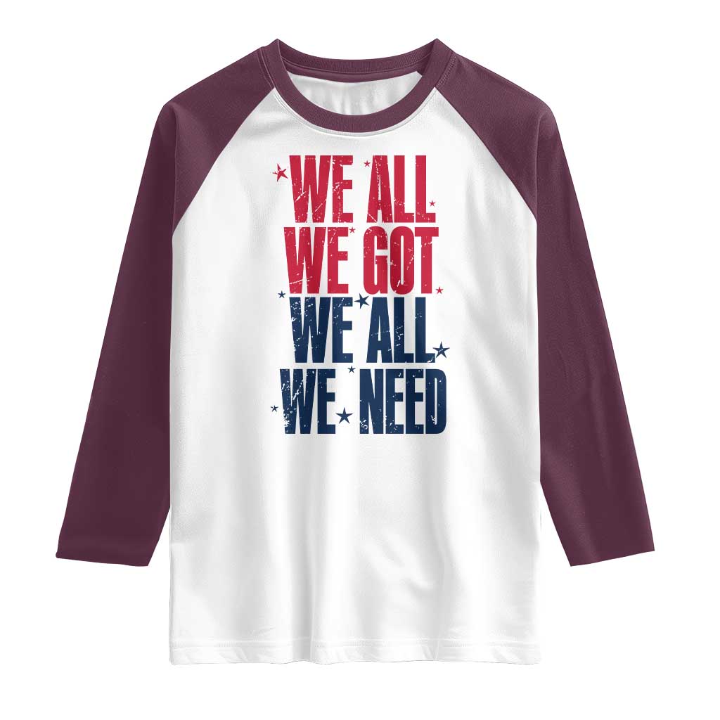We All We Got We All We Need Patriots Raglan Shirt Red and Blue Sports Fan Chant TS02 White Maroon Print Your Wear