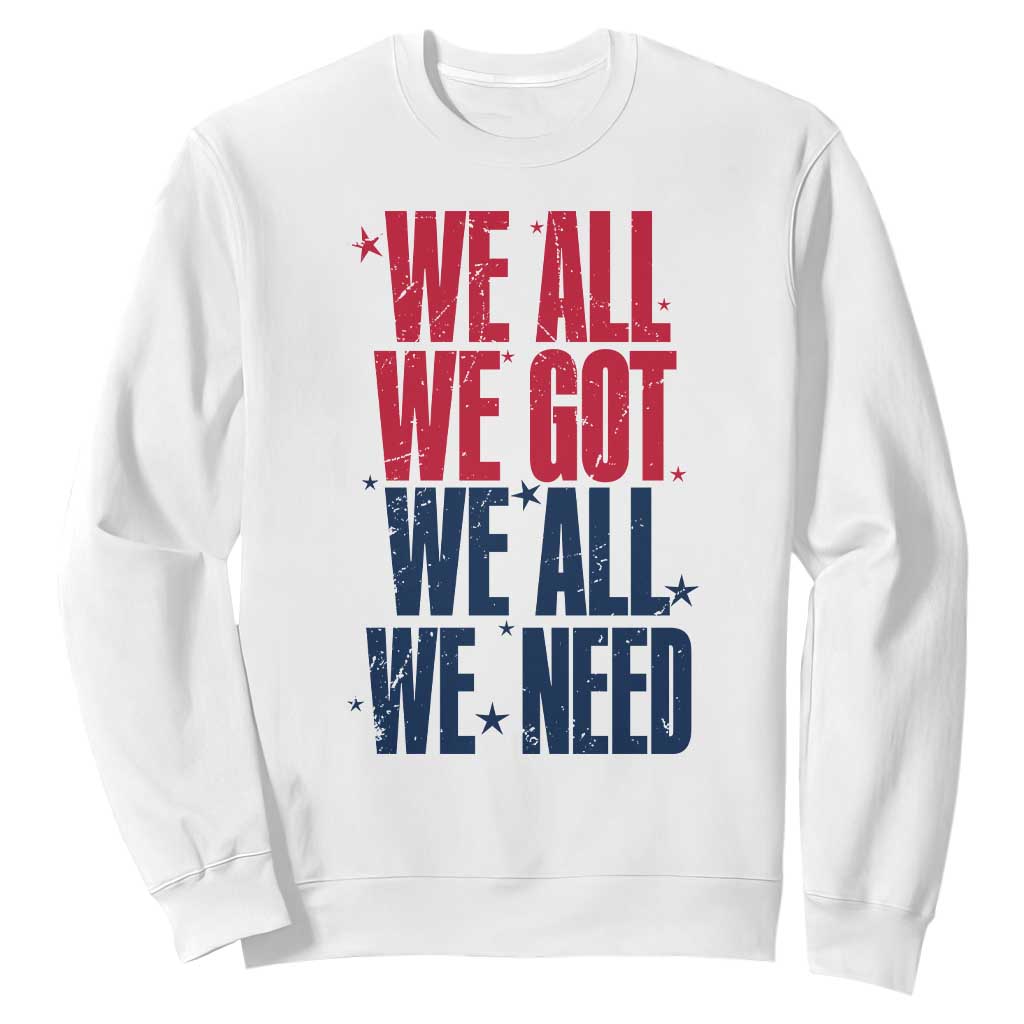 We All We Got We All We Need Patriots Sweatshirt Red and Blue Sports Fan Chant TS02 White Print Your Wear