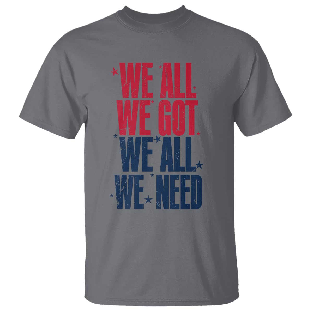 We All We Got We All We Need Patriots T Shirt Red and Blue Sports Fan Chant TS02 Charcoal Print Your Wear