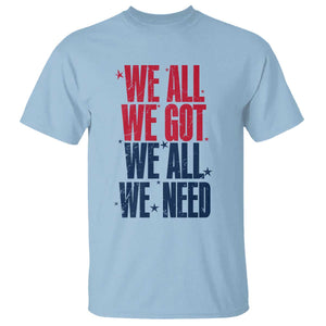 We All We Got We All We Need Patriots T Shirt Red and Blue Sports Fan Chant TS02 Light Blue Print Your Wear
