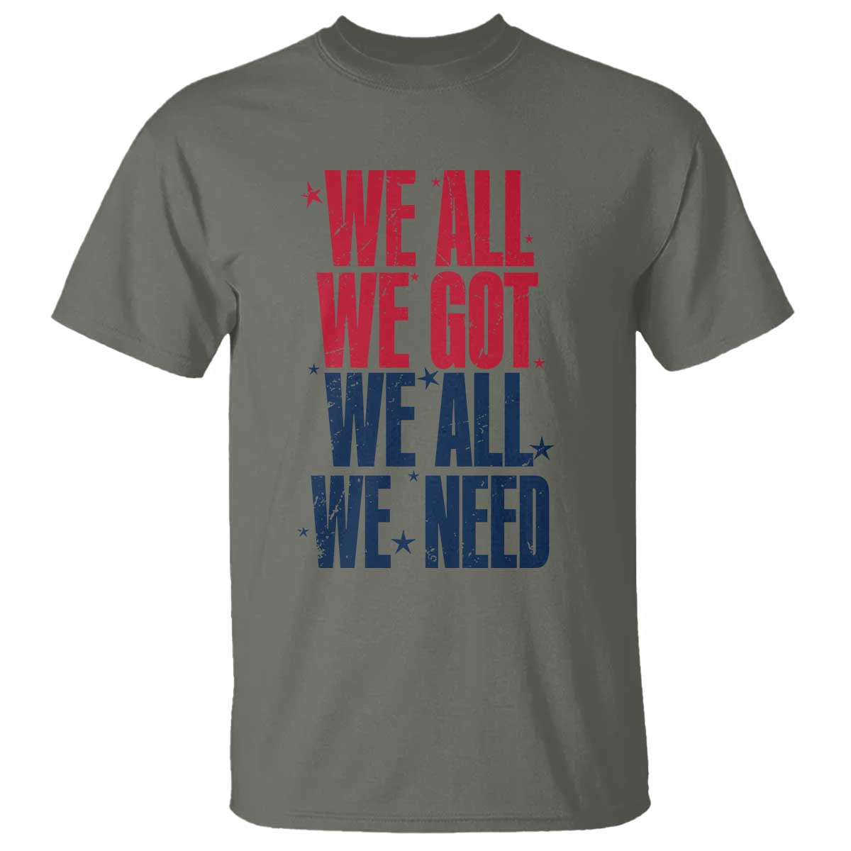 We All We Got We All We Need Patriots T Shirt Red and Blue Sports Fan Chant TS02 Military Green Print Your Wear