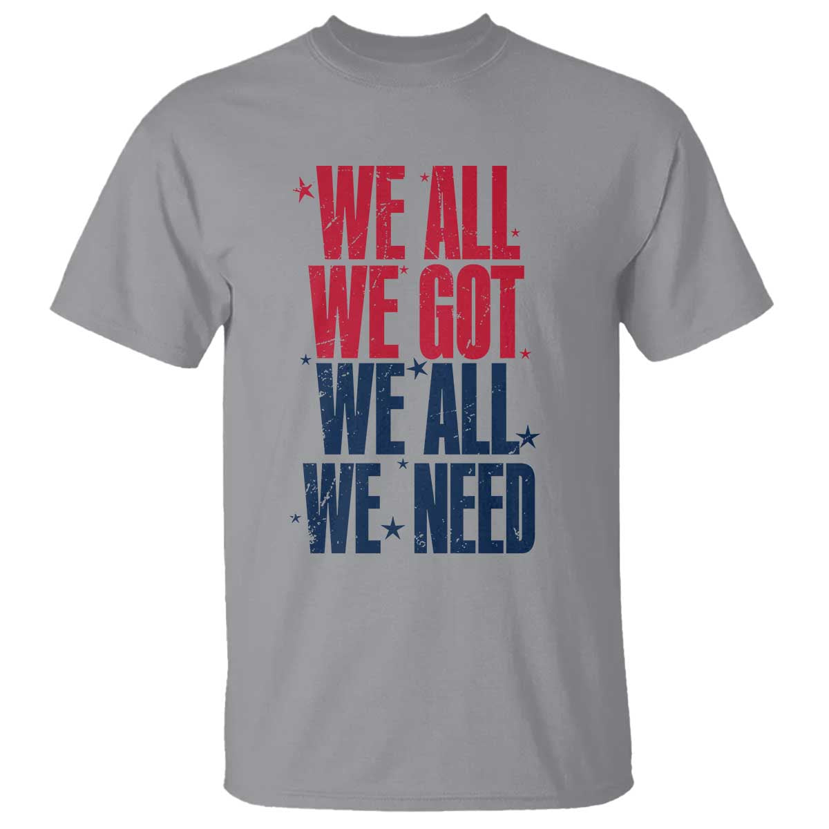 We All We Got We All We Need Patriots T Shirt Red and Blue Sports Fan Chant TS02 Sport Gray Print Your Wear