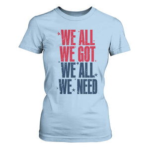 We All We Got We All We Need Patriots T Shirt For Women Red and Blue Sports Fan Chant TS02 Light Blue Print Your Wear
