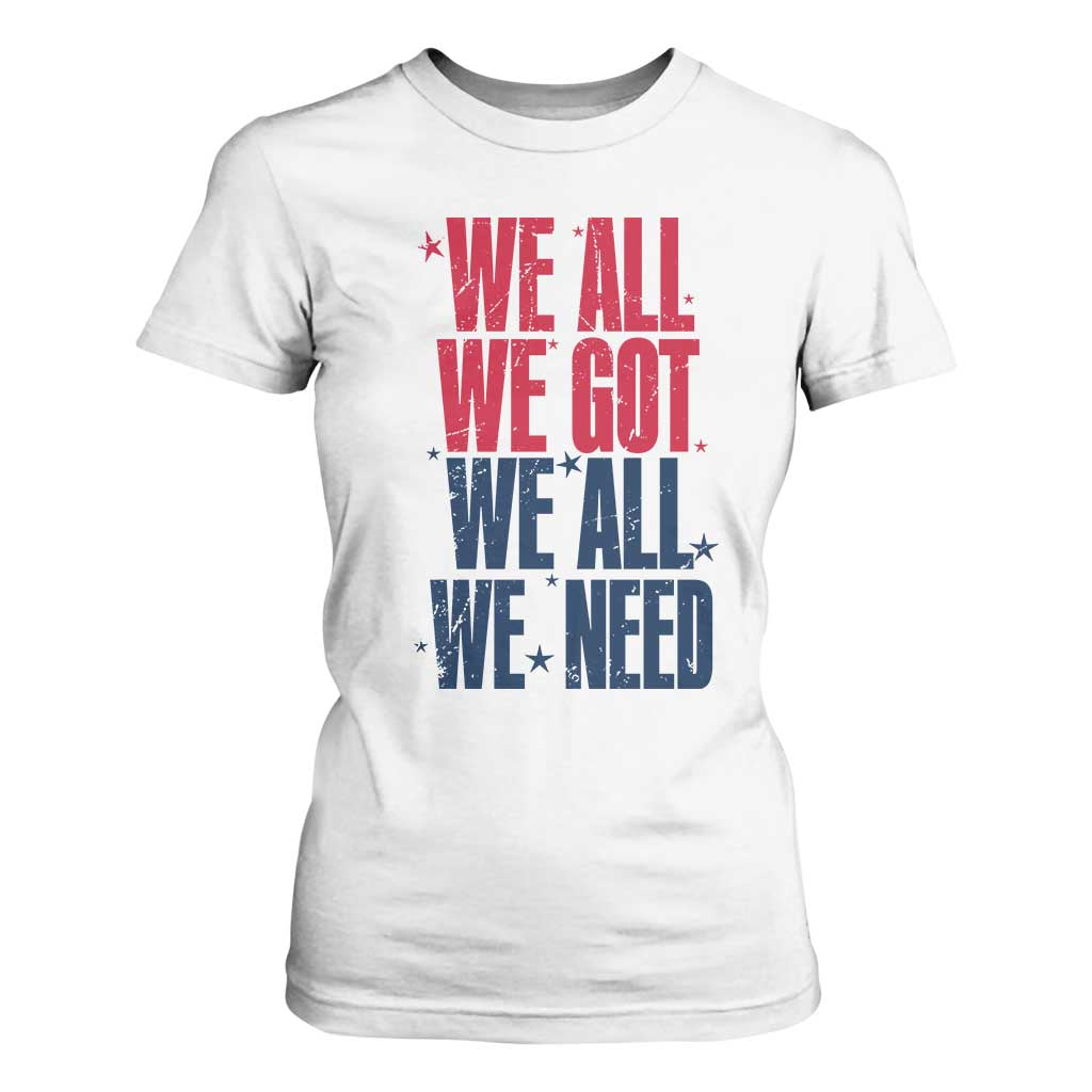 We All We Got We All We Need Patriots T Shirt For Women Red and Blue Sports Fan Chant TS02 White Print Your Wear