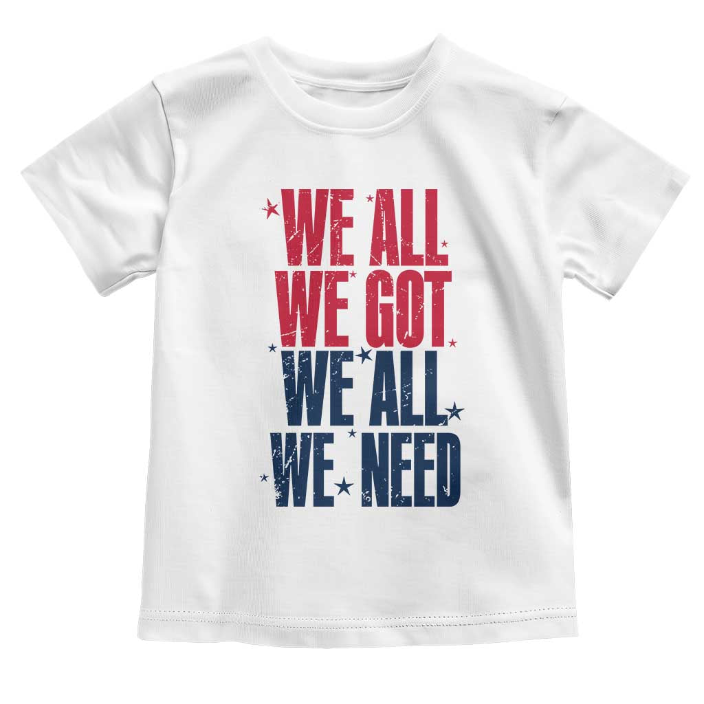 We All We Got We All We Need Patriots Toddler T Shirt Red and Blue Sports Fan Chant TS02 White Print Your Wear
