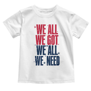 We All We Got We All We Need Patriots Toddler T Shirt Red and Blue Sports Fan Chant TS02 White Print Your Wear