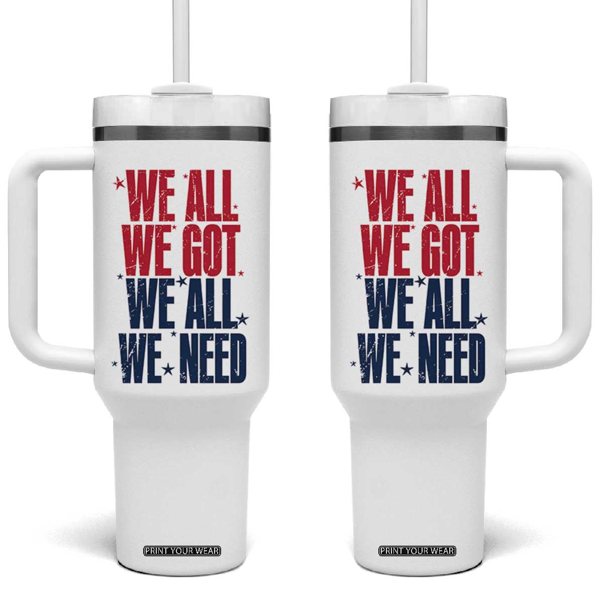 We All We Got We All We Need Patriots Tumbler With Handle Red and Blue Sports Fan Chant TS02 One Size: 40 oz White Print Your Wear