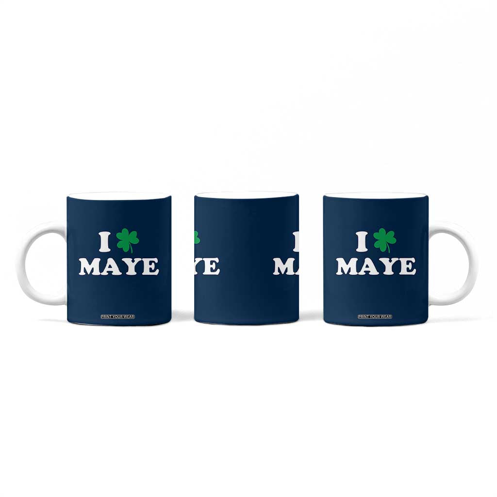 I Shamrock Maye Coffee Mug St. Patrick’s Day Sports Fan Irish Twist TS02 Print Your Wear