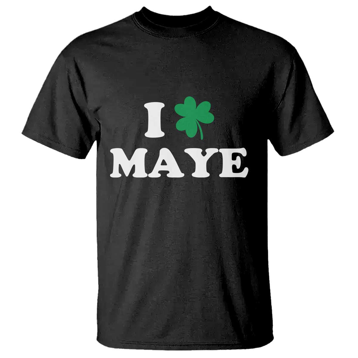 I Shamrock Maye T Shirt St. Patrick’s Day Sports Fan Irish Twist TS02 Black Print Your Wear