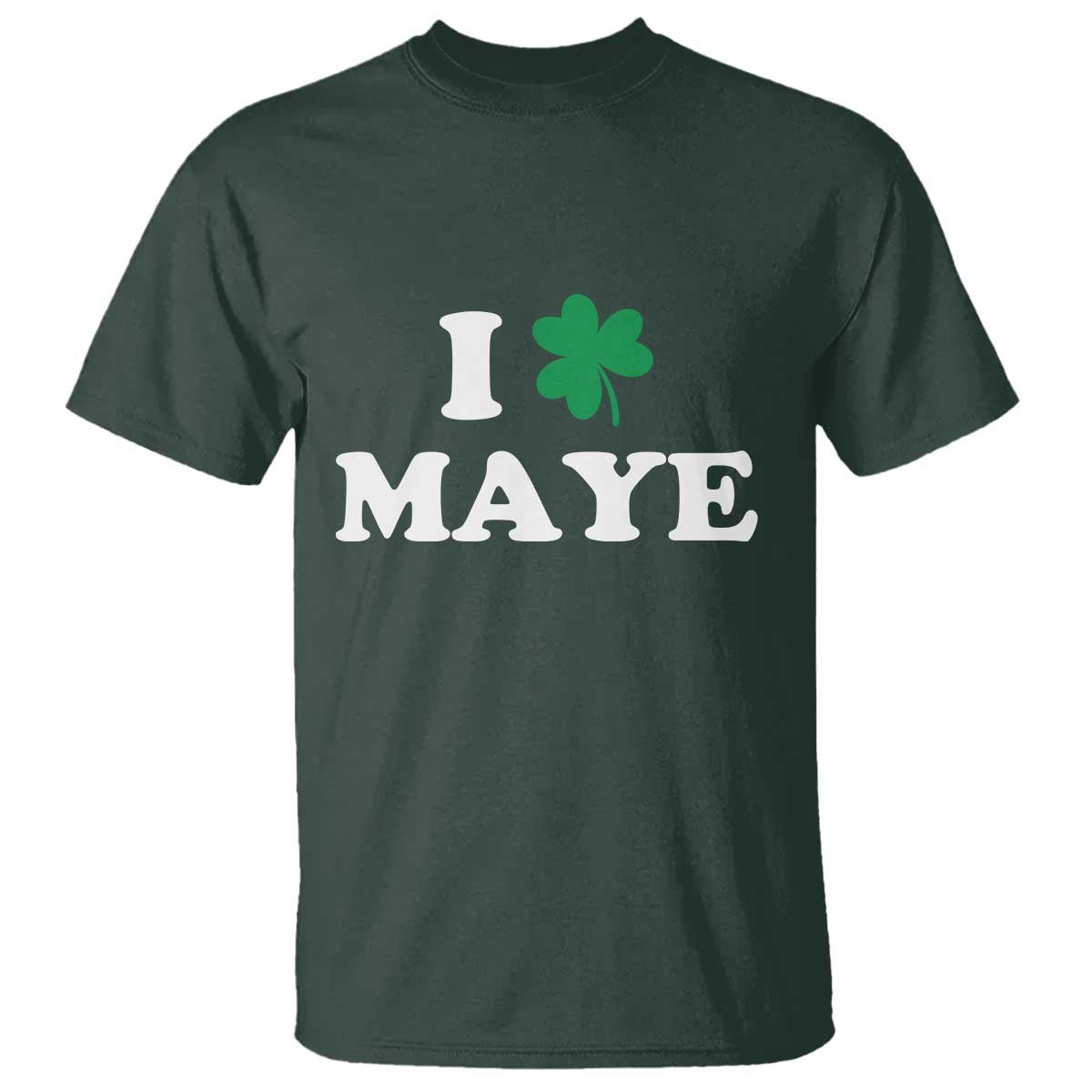 I Shamrock Maye T Shirt St. Patrick’s Day Sports Fan Irish Twist TS02 Dark Forest Green Print Your Wear