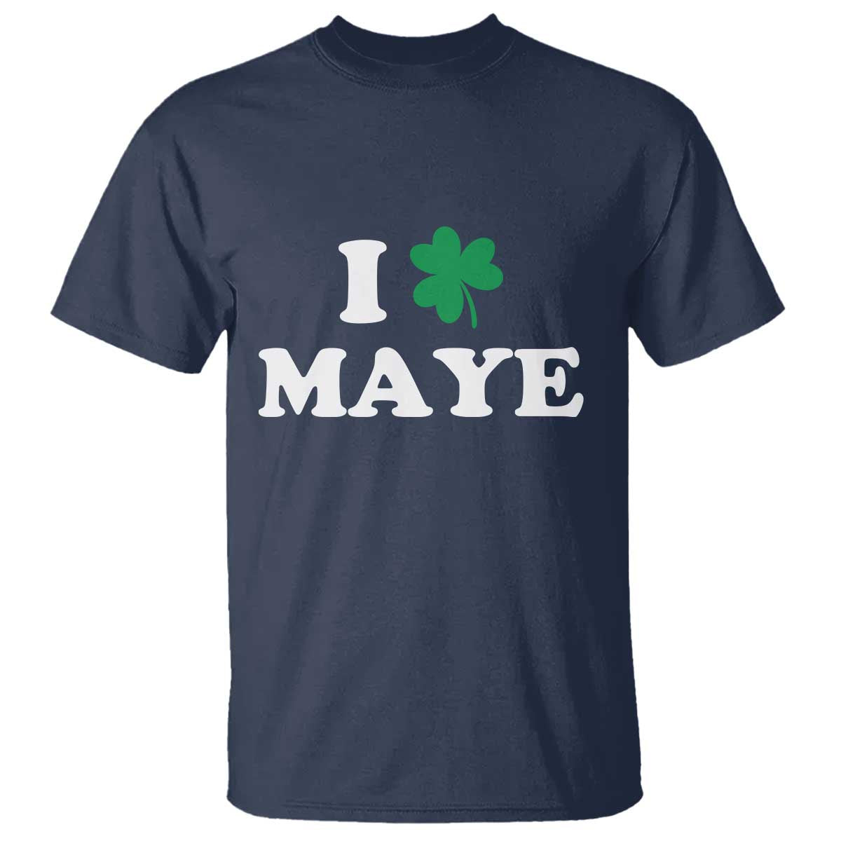 I Shamrock Maye T Shirt St. Patrick’s Day Sports Fan Irish Twist TS02 Navy Print Your Wear