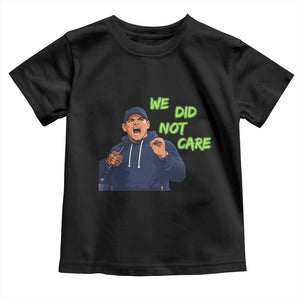 We Did Not Care Funny Hype Coach Toddler T Shirt Blunt Post-Game Comment TS02 Black Print Your Wear