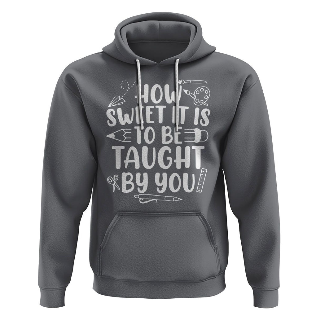Teacher Appreciation Hoodie How Sweet It Is To Be Taught By You TS02 Charcoal Printyourwear