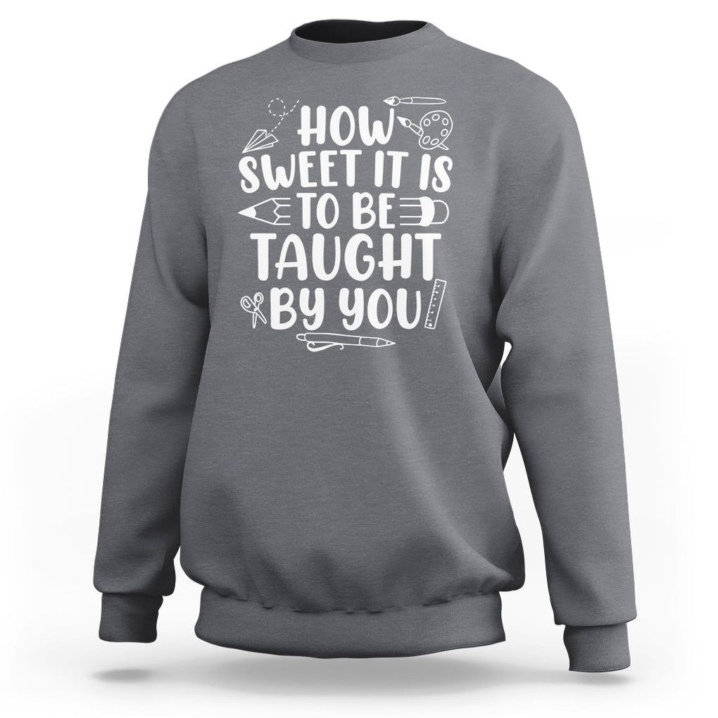 Teacher Appreciation Sweatshirt How Sweet It Is To Be Taught By You TS02 Charcoal Printyourwear