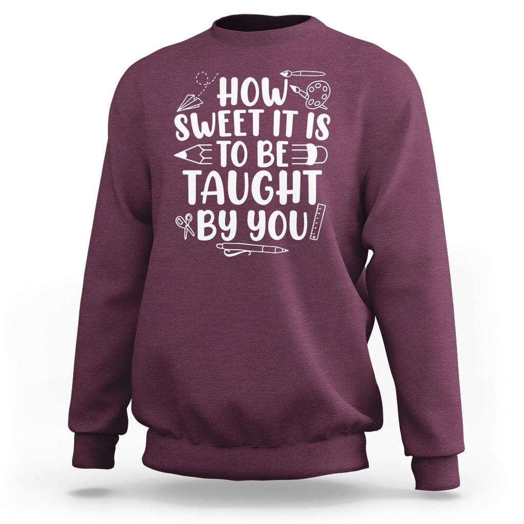 Teacher Appreciation Sweatshirt How Sweet It Is To Be Taught By You TS02 Maroon Printyourwear