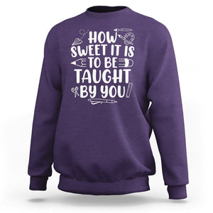 Teacher Appreciation Sweatshirt How Sweet It Is To Be Taught By You TS02 Purple Printyourwear